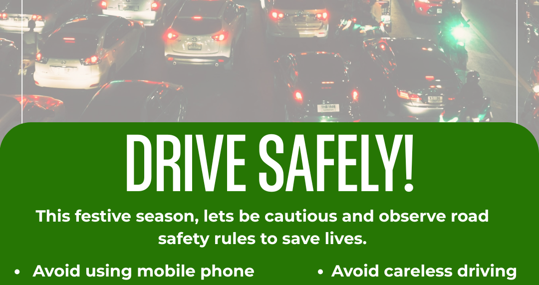 Drive Safely! This festive season, lets be cautious and observe road safety rules to save lives Drive Safety!